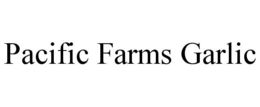 PACIFIC FARMS GARLIC trademark