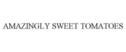 AMAZINGLY SWEET TOMATOES trademark