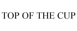 TOP OF THE CUP trademark