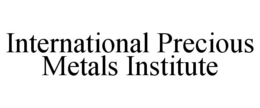 INTERNATIONAL PRECIOUS METALS INSTITUTE trademark