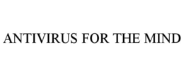 ANTIVIRUS FOR THE MIND trademark
