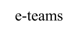 E-TEAMS trademark