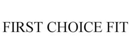 FIRST CHOICE FIT trademark