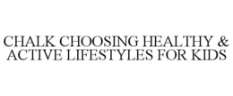 CHALK CHOOSING HEALTHY & ACTIVE LIFESTYLES FOR KIDS trademark