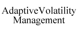 ADAPTIVEVOLATILITY MANAGEMENT trademark