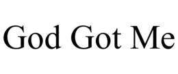 GOD GOT ME trademark