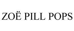 ZOË PILL POPS trademark