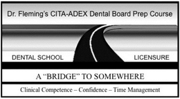 DR. FLEMING'S CITA-ADEX DENTAL BOARD PREP COURSE DENTAL SCHOOL LICENSURE A "BRIDGE" TO SOMEWHERE CLINICAL COMPETENCE-CONFIDENCE-TIME MANAGEMENT trademark