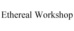 ETHEREAL WORKSHOP trademark