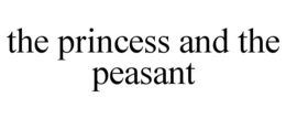 THE PRINCESS AND THE PEASANT trademark