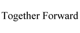 TOGETHER FORWARD trademark