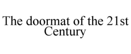 THE DOORMAT OF THE 21ST CENTURY trademark