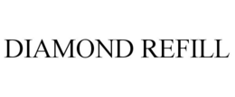 DIAMOND REFILL trademark