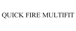 QUICK FIRE MULTIFIT trademark