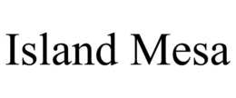 ISLAND MESA trademark