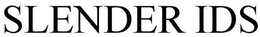 SLENDER IDS trademark
