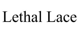 LETHAL LACE trademark