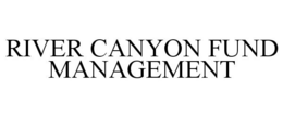 RIVER CANYON FUND MANAGEMENT trademark