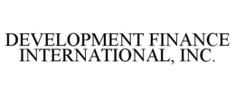 DEVELOPMENT FINANCE INTERNATIONAL, INC. trademark