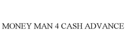 MONEY MAN 4 CASH ADVANCE trademark