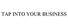 TAP INTO YOUR BUSINESS trademark