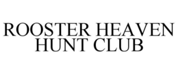ROOSTER HEAVEN HUNT CLUB trademark