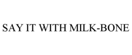 SAY IT WITH MILK-BONE trademark