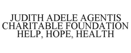 JUDITH ADELE AGENTIS CHARITABLE FOUNDATION HELP, HOPE, HEALTH trademark