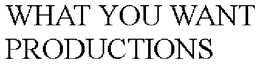 WHAT YOU WANT PRODUCTIONS trademark