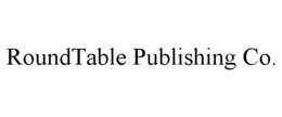 ROUNDTABLE PUBLISHING CO. trademark