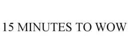 15 MINUTES TO WOW trademark