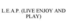 L.E.A.P. (LIVE ENJOY AND PLAY) trademark