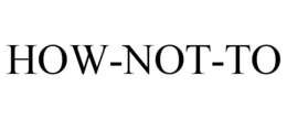 HOW-NOT-TO trademark