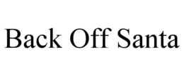 BACK OFF SANTA trademark