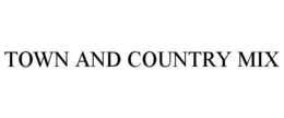 TOWN AND COUNTRY MIX trademark