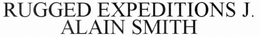 RUGGED EXPEDITIONS WITH J. ALAIN SMITH trademark