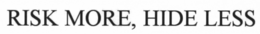 RISK MORE, HIDE LESS trademark