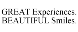 GREAT EXPERIENCES. BEAUTIFUL SMILES. trademark