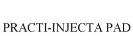 PRACTI-INJECTA PAD trademark
