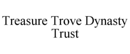 TREASURE TROVE DYNASTY TRUST trademark