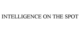 INTELLIGENCE ON THE SPOT trademark