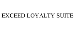 EXCEED LOYALTY SUITE trademark