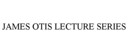 JAMES OTIS LECTURE SERIES trademark