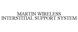 MARTIN WIRELESS INTERSTITIAL SUPPORT SYSTEM trademark