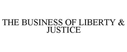 THE BUSINESS OF LIBERTY & JUSTICE trademark
