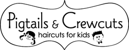 PIGTAILS & CREWCUTS HAIRCUTS FOR KIDS trademark