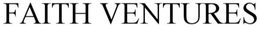 FAITH VENTURES trademark