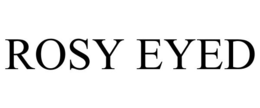 ROSY EYED trademark