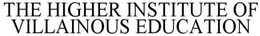 THE HIGHER INSTITUTE OF VILLAINOUS EDUCATION trademark