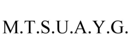M.T.S.U.A.Y.G. trademark